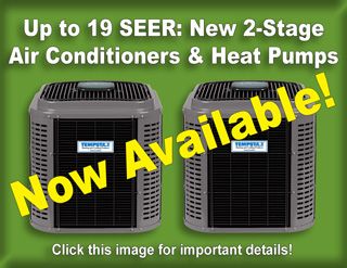 Just in time for cooling season� new 2-stage air conditioners and heat pumps with communicating capabilities and efficiencies up to 19 SEER.