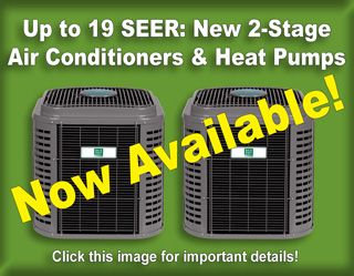 Just in time for cooling season� new 2-stage air conditioners and heat pumps with communicating capabilities and efficiencies up to 19 SEER.